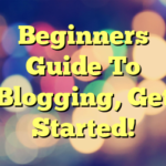 Beginners Guide To Blogging, Get Started!