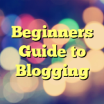 Beginners Guide to Blogging