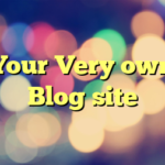 Your Very own Blog site